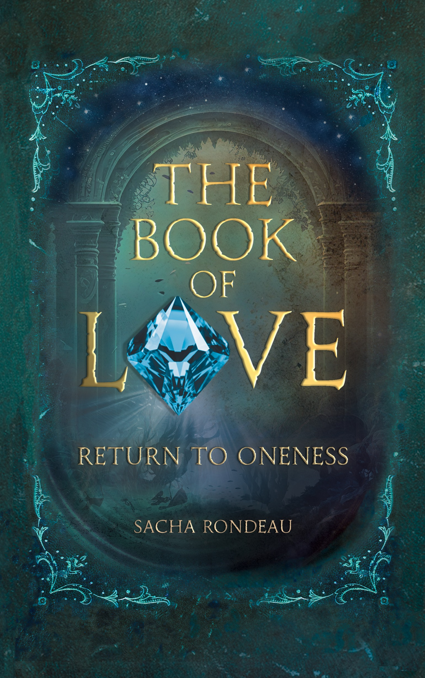 The Book of Love - Return to Oneness - Sacha Rondeau The Book of Love - Return to Oneness - Sacha Rondeau